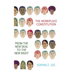 The Workplace Constitution from the New Deal to the New Right