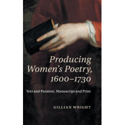 Producing Women's Poetry, 1600–1730: Text and Paratext, Manuscript and Print
