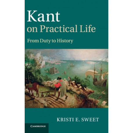 Kant on Practical Life: From Duty to History