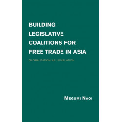 Building Legislative Coalitions for Free Trade in Asia: Globalization as Legislation