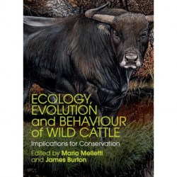Ecology, Evolution and Behaviour of Wild Cattle: Implications for Conservation