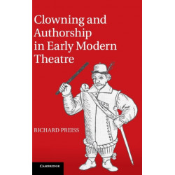 Clowning and Authorship in Early Modern Theatre