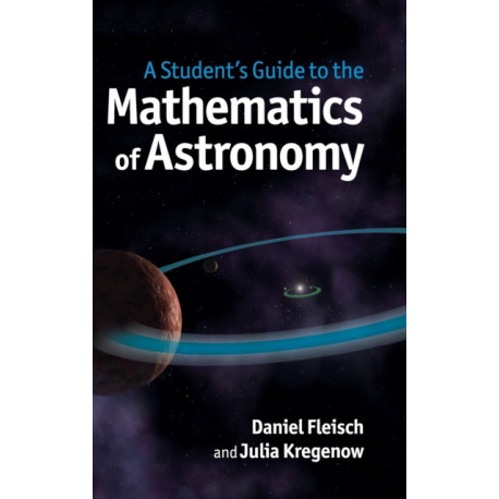 A Student's Guide to the Mathematics of Astronomy