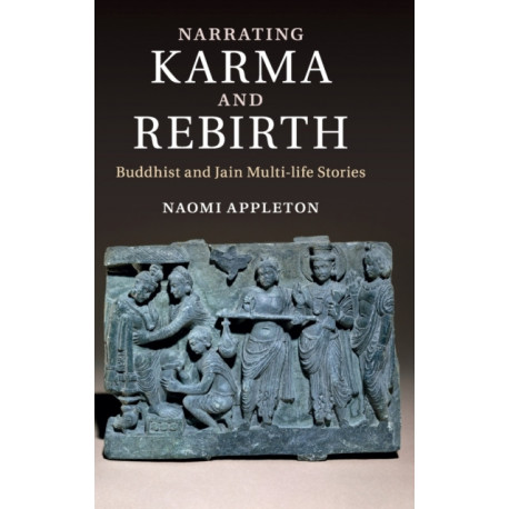 Narrating Karma and Rebirth: Buddhist and Jain Multi-Life Stories
