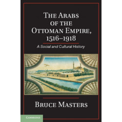 The Arabs of the Ottoman Empire, 1516–1918: A Social and Cultural History