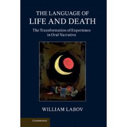 The Language of Life and Death: The Transformation of Experience in Oral Narrative