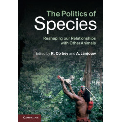 The Politics of Species: Reshaping our Relationships with Other Animals