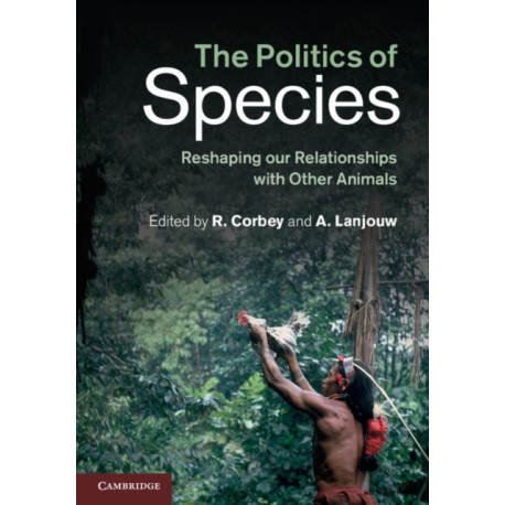 The Politics of Species: Reshaping our Relationships with Other Animals