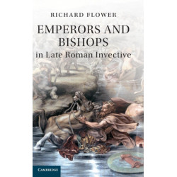 Emperors and Bishops in Late Roman Invective