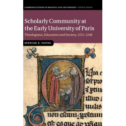 Scholarly Community at the Early University of Paris: Theologians, Education and Society, 1215–1248