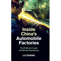 Inside China's Automobile Factories: The Politics of Labor and Worker Resistance