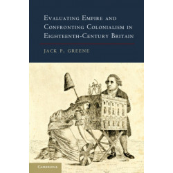 Evaluating Empire and Confronting Colonialism in Eighteenth-Century Britain