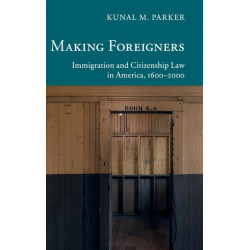 Making Foreigners: Immigration and Citizenship Law in America, 1600–2000