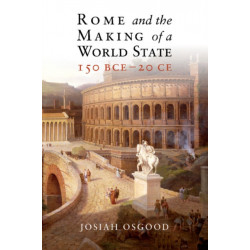 Rome and the Making of a World State, 150 BCE–20 CE