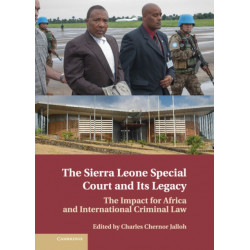 The Sierra Leone Special Court and its Legacy: The Impact for Africa and International Criminal Law