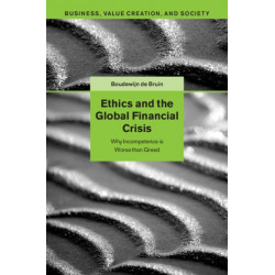 Ethics and the Global Financial Crisis: Why Incompetence Is Worse than Greed