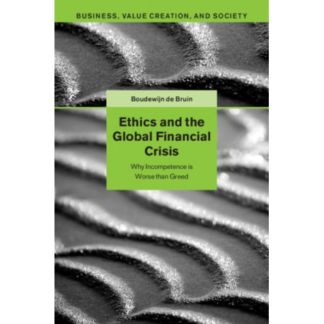 Ethics and the Global Financial Crisis: Why Incompetence Is Worse than Greed