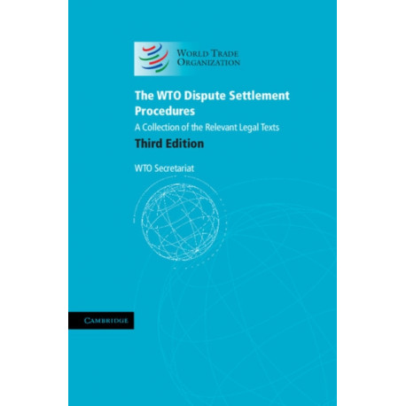 The WTO Dispute Settlement Procedures: A Collection of the Relevant Legal Texts