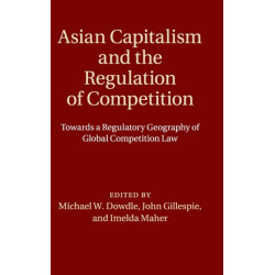 Asian Capitalism and the Regulation of Competition: Towards a Regulatory Geography of Global Competition Law