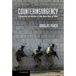 Counterinsurgency: Exposing the Myths of the New Way of War