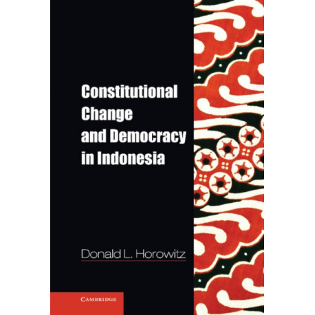 Constitutional Change and Democracy in Indonesia