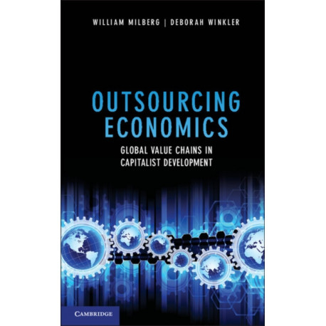 Outsourcing Economics: Global Value Chains in Capitalist Development