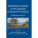 Settlement, Society and Cognition in Human Evolution: Landscapes in Mind
