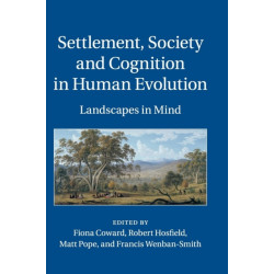 Settlement, Society and Cognition in Human Evolution: Landscapes in Mind