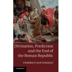 Divination, Prediction and the End of the Roman Republic