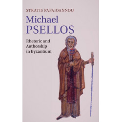Michael Psellos: Rhetoric and Authorship in Byzantium