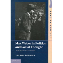 Max Weber in Politics and Social Thought: From Charisma to Canonization
