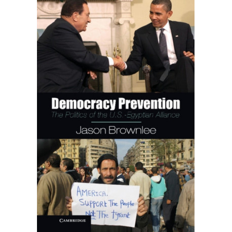 Democracy Prevention: The Politics of the U.S.-Egyptian Alliance