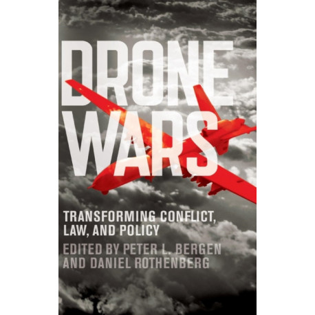 Drone Wars: Transforming Conflict, Law, and Policy