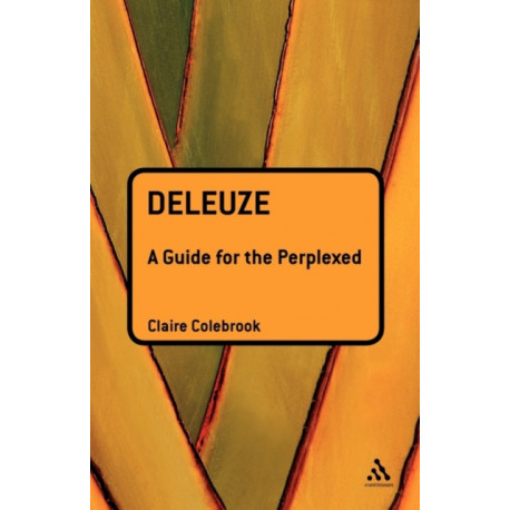 Deleuze: A Guide for the Perplexed: A Guide for the Perplexed