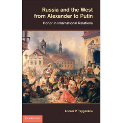 Russia and the West from Alexander to Putin: Honor in International Relations