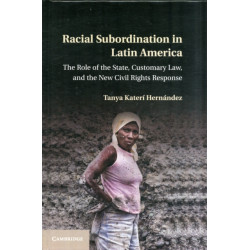 Racial Subordination in Latin America: The Role of the State, Customary Law, and the New Civil Rights Response