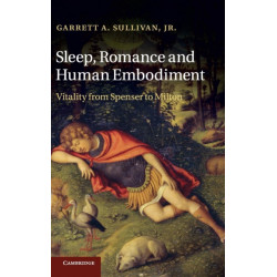 Sleep, Romance and Human Embodiment: Vitality from Spenser to Milton