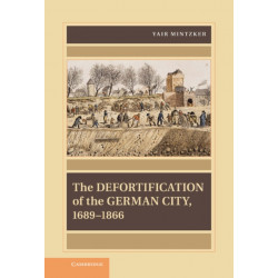 The Defortification of the German City, 1689–1866