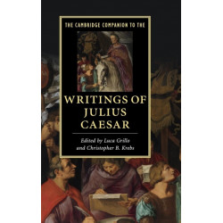The Cambridge Companion to the Writings of Julius Caesar