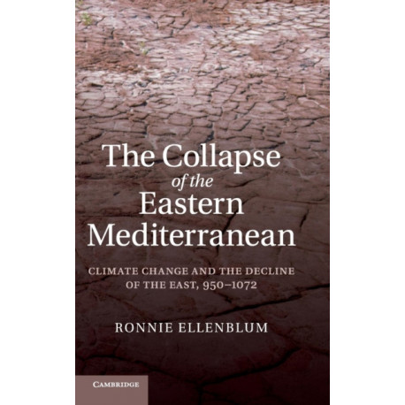 The Collapse of the Eastern Mediterranean: Climate Change and the Decline of the East, 950–1072