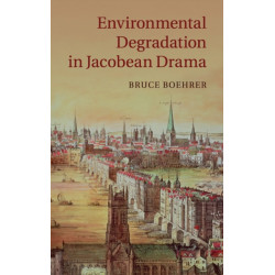 Environmental Degradation in Jacobean Drama
