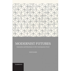 Modernist Futures: Innovation and Inheritance in the Contemporary Novel