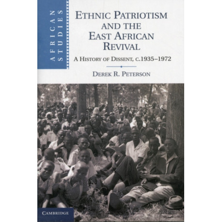 Ethnic Patriotism and the East African Revival: A History of Dissent, c.1935–1972