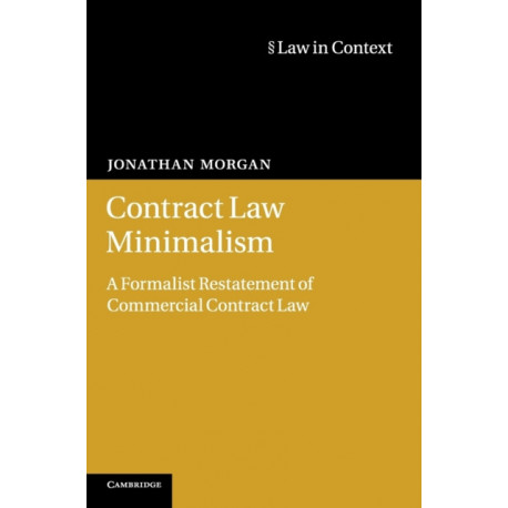 Contract Law Minimalism: A Formalist Restatement of Commercial Contract Law