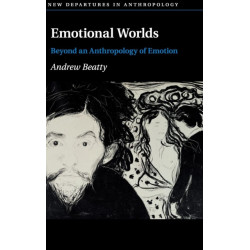 Emotional Worlds: Beyond an Anthropology of Emotion