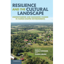 Resilience and the Cultural Landscape: Understanding and Managing Change in Human-Shaped Environments