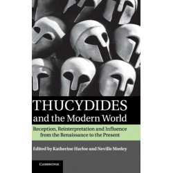 Thucydides and the Modern World: Reception, Reinterpretation and Influence from the Renaissance to the Present