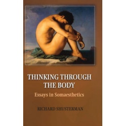 Thinking through the Body: Essays in Somaesthetics