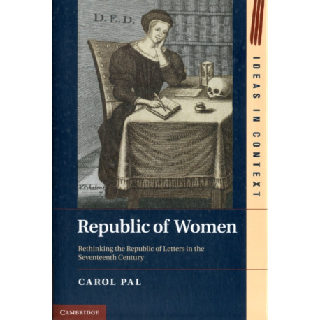 Republic of Women: Rethinking the Republic of Letters in the Seventeenth Century