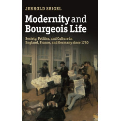 Modernity and Bourgeois Life: Society, Politics, and Culture in England, France and Germany since 1750